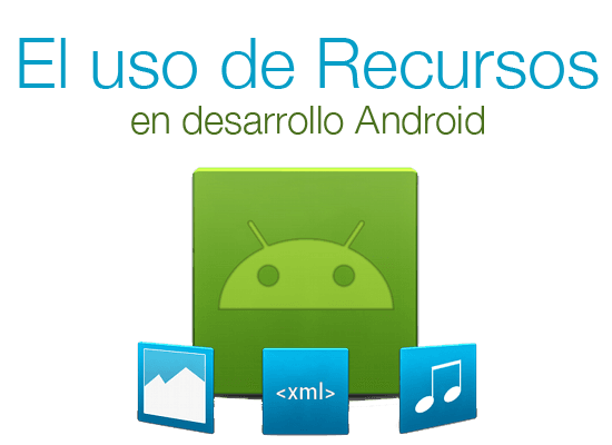 Los Recursos en el desarrollo de apps para Android