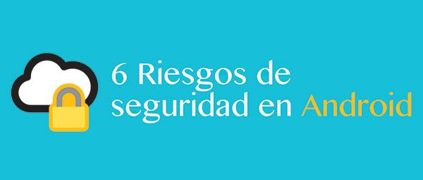 6 Riesgos de seguridad al desarrollar apps para Android